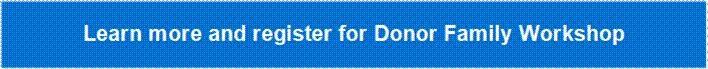 Learn more and register for Donor Family Workshop 